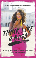 Think Like a Boss:: A 38-Tip Workbook to Master Your Brand from the Inside Out