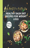 One Month to a Better You: Healthy Dash Diet Recipes for Weight Loss