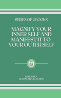 Magnify Your Inner Self and Manifest It to Your Outer Self: series of 2 books