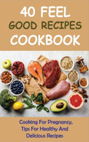 40 Feel Good Recipes Cookbook