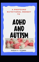 A Profound Nutritional Remedy To ADHD And AUTISM
