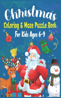 Christmas Coloring & Maze Puzzle Book For Kids Ages 6-9: Christmas Fun Challenging Coloring and Mazes Book