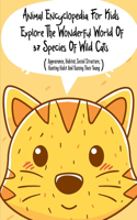 Animal Encyclopedia For Kids Explore The Wonderful World Of 37 Species Of Wild Cats (Appearance, Habitat, Social Structure, Hunting Habit And Raising Their Young): Great For Animal Loving Kids
