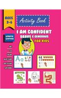 i am confident, brave & generous Activity Book For Kid ages 3-6: An Inspirational Activity Book for Kindergarten and kids to Motivate, Encourage and Build Confidence, Line Tracing, Letters, numbres, maze, dot-to-d