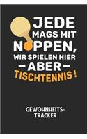 JEDE MAGS MIT NOPPEN, WIR SPIELEN HIER ABER TISCHTENNIS! - Gewohnheitstracker