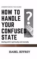 How to Handle Your Confused State?: Dealing with It Spiritually and Mentally