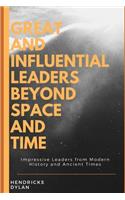 Great and Influential Leaders Beyond Space and Time