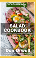 Salad Cookbook: Over 60 Quick & Easy Gluten Free Low Cholesterol Whole Foods Recipes full of Antioxidants & Phytochemicals