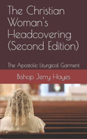 Christian Woman's Headcovering (Second Edition): The Apostolic Liturgical Garment