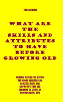 What Are the Skills and Attributes to Have Before Growing Old