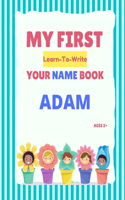 My First Learn-To-Write Your Name Book: Adam(My First Learn-To-Write Your Name Book)