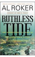 Ruthless Tide: The Heroes and Villains of the Johnstown Flood, America's Astonishing Gilded Age Disaster