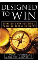 Designed to Win: Strategies for Building a Thriving Global Business