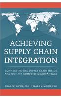 Achieving Supply Chain Integration: Connecting the Supply Chain Inside and Out for Competitive Advantage