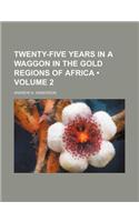 Twenty-Five Years in a Waggon in the Gold Regions of Africa (Volume 2)