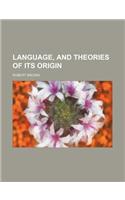 Language, and Theories of Its Origin
