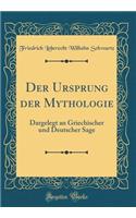 Der Ursprung Der Mythologie: Dargelegt an Griechischer Und Deutscher Sage (Classic Reprint)