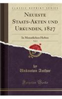 Neueste Staats-Akten Und Urkunden, 1827, Vol. 8: In Monatlichen Heften (Classic Reprint)