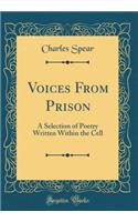 Voices From Prison: A Selection of Poetry Written Within the Cell (Classic Reprint)