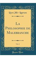 La Philosophie de Malebranche, Vol. 2 (Classic Reprint)