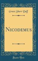 Nicodemus (Classic Reprint)