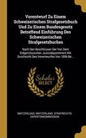 Vorentwurf Zu Einem Schweizerischen Strafgesetzbuch Und Zu Einem Bundesgesetz Betreffend Einführung Des Schweizerischen Strafgesetzbuches: Nach Den Beschlüssen Der Von Dem Eidgenössischen Justizdepartement Mit Durchsicht Des Vorentwurfes Von 1896 Be...