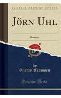 Joern Uhl: Roman (Classic Reprint)