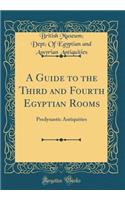 A Guide to the Third and Fourth Egyptian Rooms: Predynastic Antiquities (Classic Reprint)