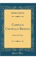 Camillo Castello Branco: Esboï¿½o de Critica (Classic Reprint)