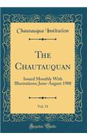 The Chautauquan, Vol. 51: Issued Monthly With Illustrations; June-August 1908 (Classic Reprint)