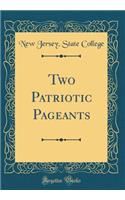 Two Patriotic Pageants (Classic Reprint)