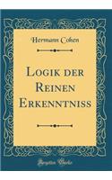 Logik Der Reinen Erkenntniss (Classic Reprint)