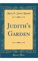 Judith's Garden (Classic Reprint)