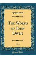 The Works of John Owen, Vol. 13 (Classic Reprint)