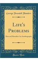 Life's Problems: Here and Hereafter; An Autobiography (Classic Reprint)