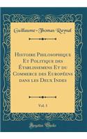 Histoire Philosophique Et Politique Des ï¿½tablissemens Et Du Commerce Des Europï¿½ens Dans Les Deux Indes, Vol. 3 (Classic Reprint)