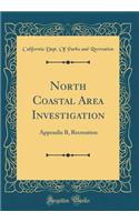 North Coastal Area Investigation: Appendix B, Recreation (Classic Reprint)