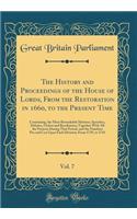The History and Proceedings of the House of Lords, From the Restoration in 1660, to the Present Time, Vol. 7: Containing, the Most Remarkable Motions, Speeches, Debates, Orders and Resolutions; Together With All the Protests During That Period, and