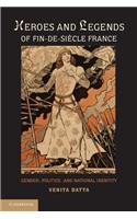 Heroes and Legends of Fin-De-Siècle France: Gender, Politics, and National Identity