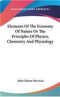 Elements Of The Economy Of Nature Or The Principles Of Physics, Chemistry And Physiology