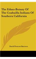 Ethno-Botany Of The Coahuilla Indians Of Southern California