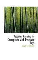 Vacation Cruising in Chesapeake and Delaware Bays