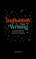 Unflubbify Your Writing: Bite-Sized Lessons to Improve Your Spelling, Punctuation, and Grammar