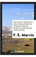 The unity series IV. The evolution of world-peace: essays arranged and edited