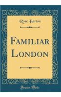 Familiar London (Classic Reprint)