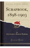 Scrapbook, 1898-1903 (Classic Reprint)