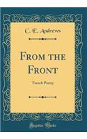 From the Front: Trench Poetry (Classic Reprint): Trench Poetry (Classic Reprint)