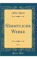 Sämmtliche Werke, Vol. 1 (Classic Reprint)