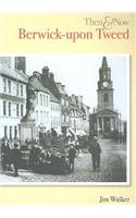 Berwick Upon Tweed Then & Now: (Then and Now)