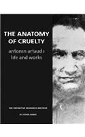 The Anatomy of Cruelty: Antonin Artaud: Life and Works